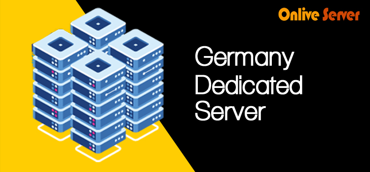 Germany Dedicated Server Hosting is the Best solution for Your Business