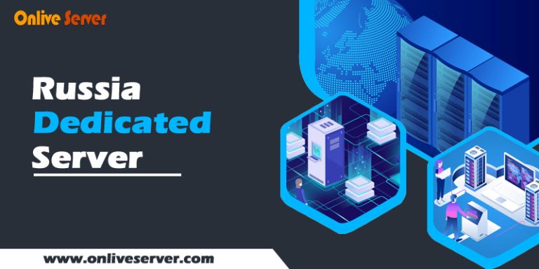 Russia Dedicated Server – The ultimate guide to hosting your website