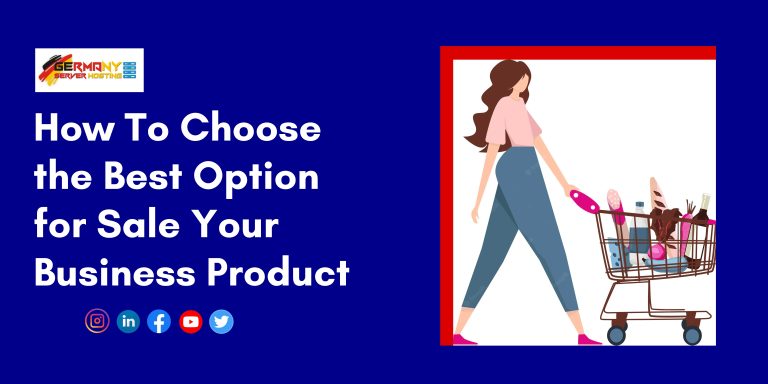How To Choose the Best Option for Sale Your Business Product