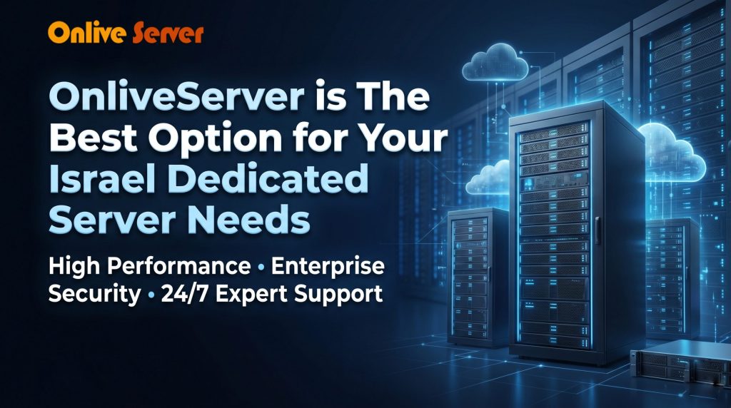 OnliveServer is The Best Option for Your Israel Dedicated Server Needs